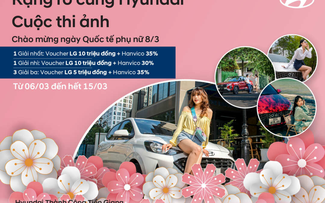 CUỘC THI ẢNH ONLINE: RẠNG RỠ CÙNG HYUNDAI – CHÀO MỪNG NGÀY QUỐC TẾ PHỤ NỮ 08/03
